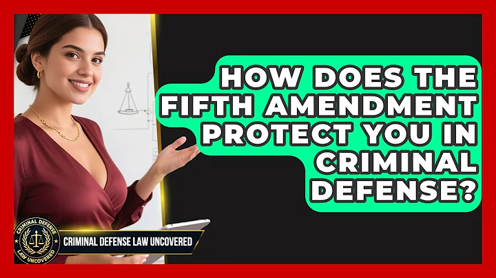 How Does The Fifth Amendment Protect You In Criminal Defense? | Criminal Defense Law Uncovered News