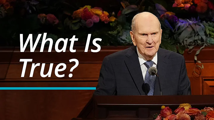 What Is True? | Russell M. Nelson | October 2022 G...