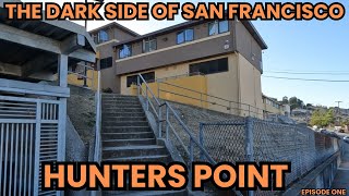 The Dark Side of San Francisco - Hunters Point (Episode 1)