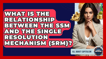 What Is The Relationship Between The SSM And The Single Resolution Mechanism (SRM)?