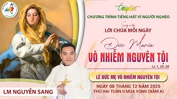 SUY NIỆM LỜI CHÚA MỖI NGÀY | ĐỨC MARIA VÔ NHIỄM NGUYÊN TỘI | LM NGUYỄN SANG | THỨ HAI, 08.12.2025