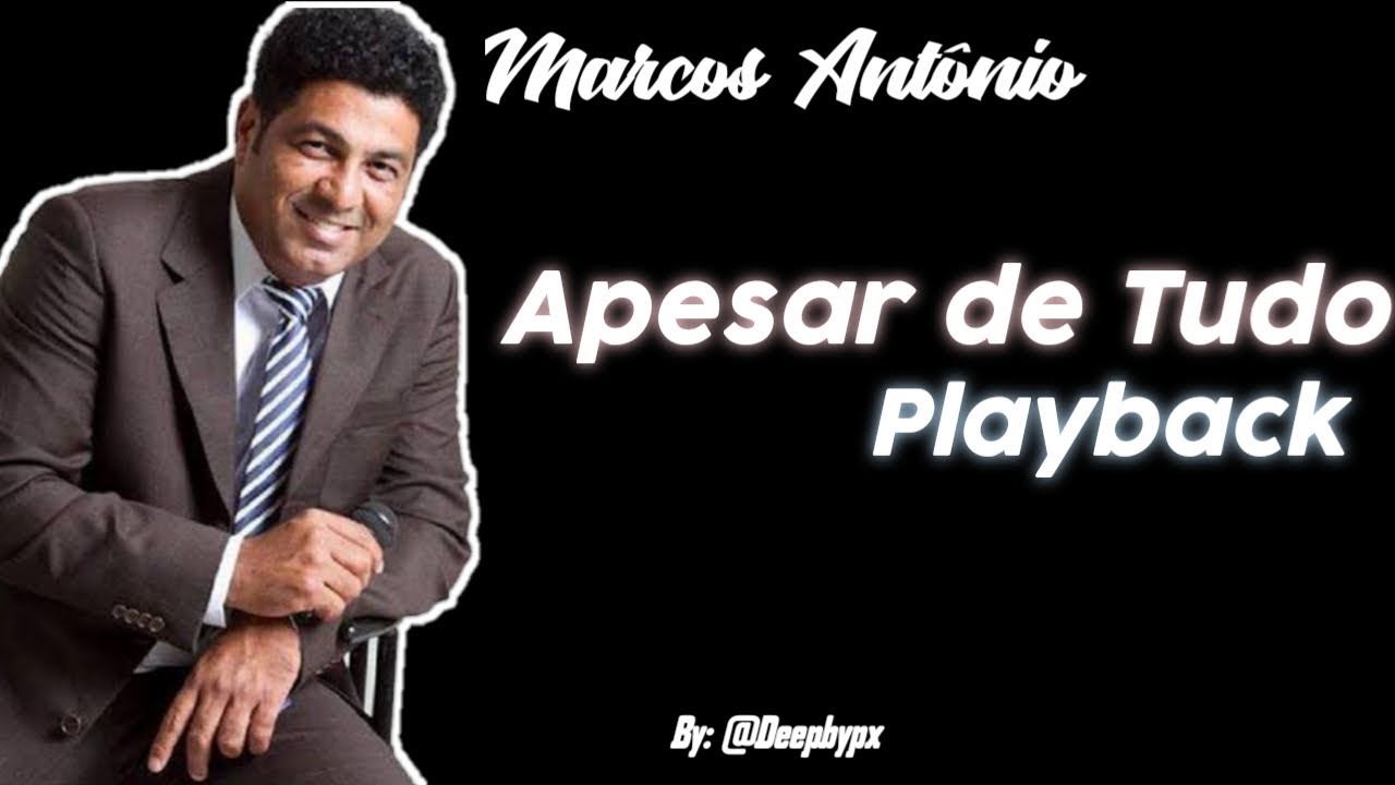 Apesar de Tudo - Marcos Antônio Playback By@Deepbypx
