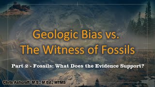 Geologic Bias vs. the Witness of Fossils - Part 2