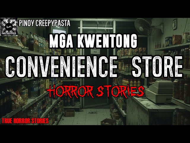 MGA KWENTONG CONVENIENCE STORE HORROR STORIES | True Horror Stories | Pinoy Creepypasta