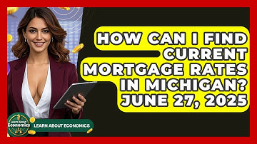 How Can I Find Current Mortgage Rates in Michigan? June 27, 2025 | Learn About Economics