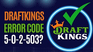 Draftkings error code 5-0-2-503- How to Fix?