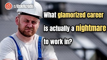 What glamorized career is actually a nightmare to work in? | r/AskReddit