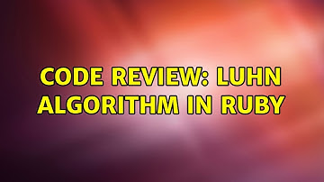 Code Review: Luhn algorithm in Ruby (2 Solutions!!)