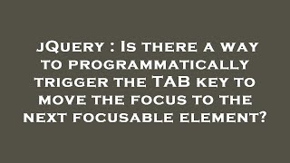 jQuery : Is there a way to programmatically trigger the TAB key to move the focus to the next focusa