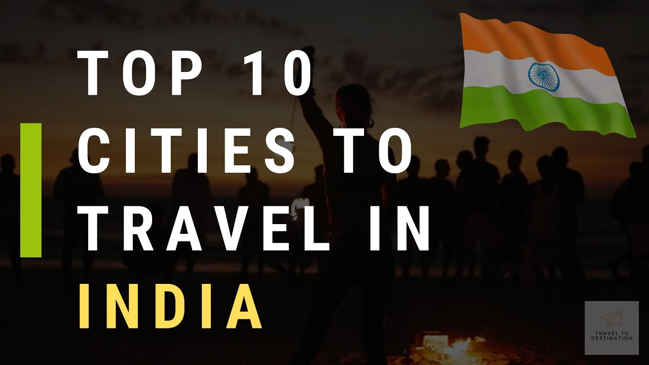 Top 10 Cities to Visit In India  | Travel To Destination