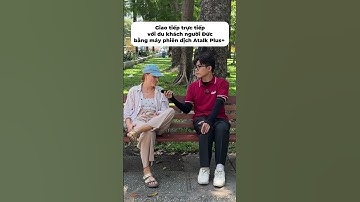 Dùng Máy Phiên Dịch Atalk Plus+ Giao Tiếp Với Du  Khách Người Đức Dễ Dàng Nhanh Chóng