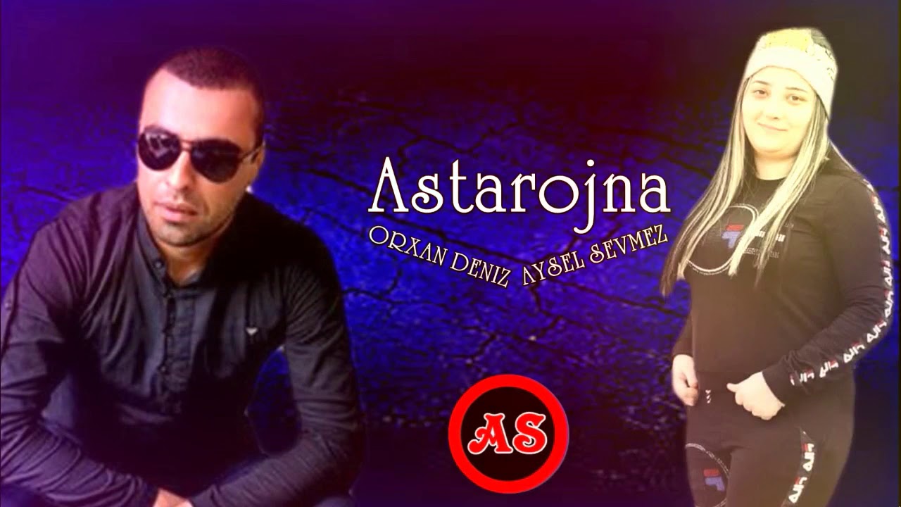 Orxan Deniz ft Aysel Sevmez Astarojna Xit