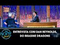 Entrevista com dan reynolds do imagine dragons   the noite 030921
