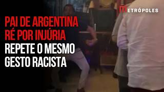 Pai de argentina ré por injúria é gravado repetindo gestos racistas