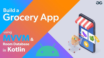Build a Grocery Android App using MVVM and Room Database in Kotlin | GeeksforGeeks