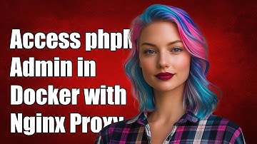 Accessing phpMyAdmin in Docker with Nginx Reverse Proxy: A Step-by-Step Guide