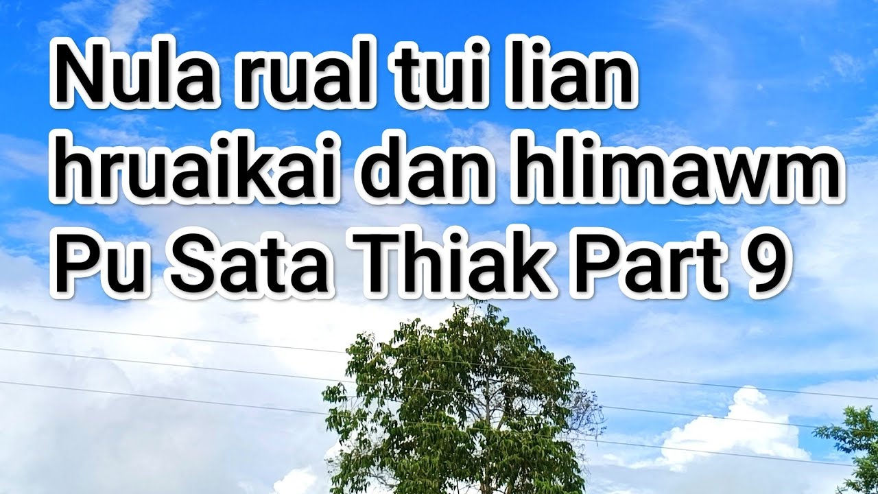 Mô Tui lian daikaipui hlimawm chu Pu Sata Thiak part 9
