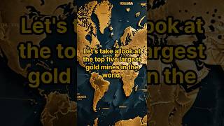 the top 5 largest gold mines in the world