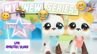 LPS: My New Series! (Center Stage)