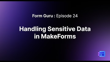 Episode 24: Sensitive Data Handling in MakeForms