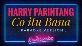 Download Lagu Harry Parintang - Co itu Bana ( KARAOKE VERSION ) MP3