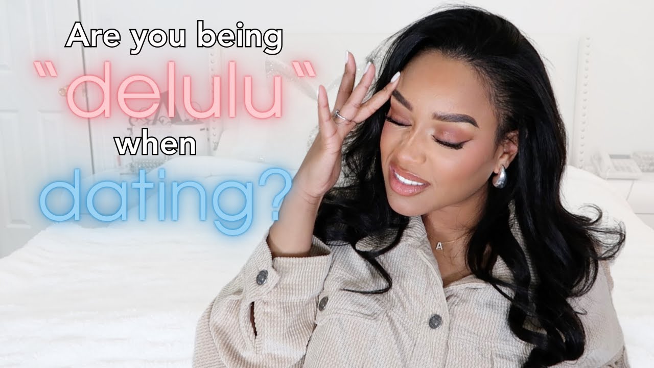 There's no place for being DELULU when it comes to dating!!
