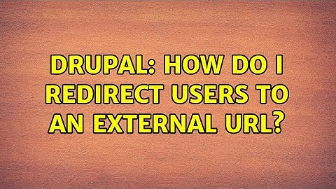 Drupal: How do I redirect users to an external URL? (3 Solutions!!)