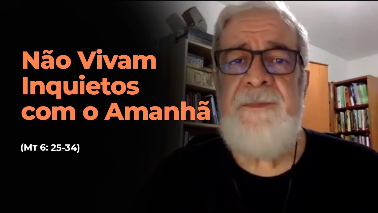 5. Não Vivam Inquietos com o Amanhã (Mt 6: 25-34)