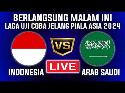 LIVE TIMNAS INDONESIA VS ARAB SAUDI ! JADWAL UJI COBA JELANG PIALA ASIA 2024