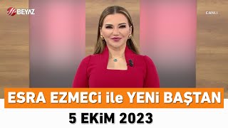 Esra Ezmeci ile Yeni Baştan 5 Ekim 2023