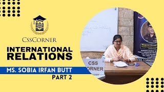 INTERNATIONAL RELATIONS | MS SOBIA IRFAN BUTT | CSS CORNER | PART 2