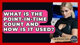 What Is The Point-In-Time Count And How Is It Used? - Law Enforcement Insider