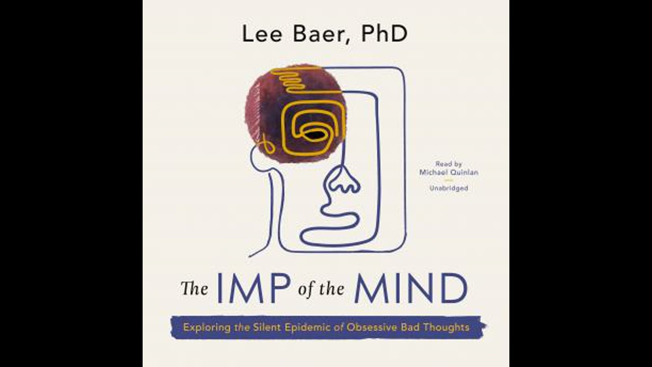 Imp of the Mind: Exploring the Silent Epidemic of Obsessive Bad Thoughts - Lee Baer