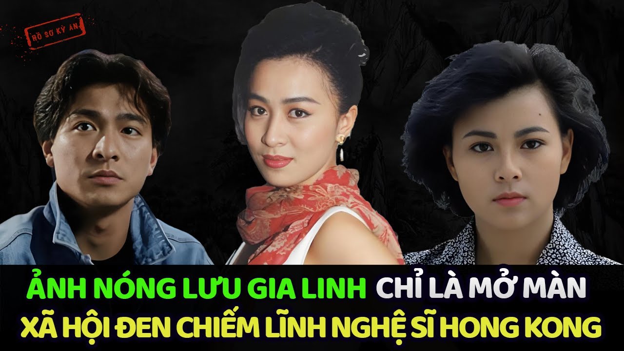 LƯU GIA LINH - CHỈ LÀ CON TỐT THÍ TRONG THỜI ĐẠI XÃ HỘI ĐEN CHIẾM LĨNH HONG KONG | Hồ Sơ Kỳ Án