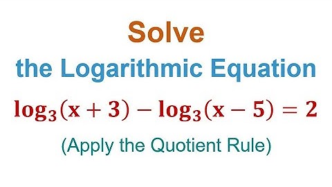 Solve the Logarithmic Equation Using the Quotient Rule