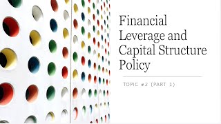 Financial Leverage and Capital Structure Policy (Part 1)
