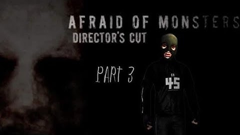 Afraid Of Monsters (Part 3)