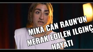 Merak Edilen Dünyasıyla MİKA CAN RAUN Kimdir??