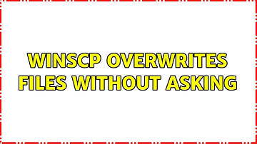 WinSCP overwrites files without asking