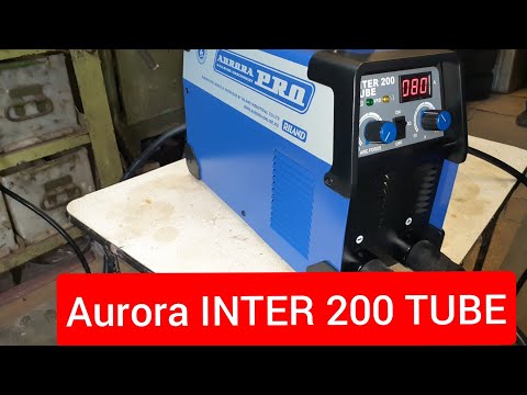 Сварочный инвертор Аurora INTER 200 TUBE. Обзор и работа.