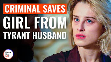 Criminal Saves Girl From Tyrant Husband | @DramatizeMe