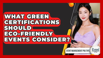 What Green Certifications Should Eco-friendly Events Consider? - Event Management Pro Tips