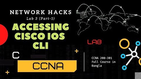 Lab 3: Accessing Cisco IOS CLI | Free CCNA 200-301 Full Course Bangla Tutorial (Part-1)