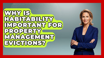 Why Is Habitability Important For Property Management Evictions? - Mastering Property Management