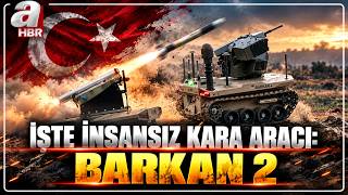 Sahada Dengeleri Değiştiriyor İşte İnsansız Kara Aracı Barkan 2 A Haber