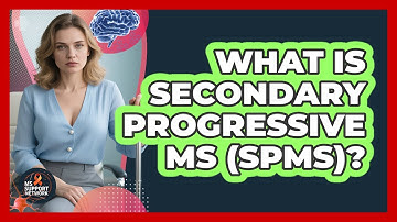 What Is Secondary Progressive MS (SPMS)? - MS Support Network