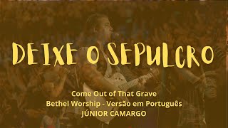 Deixe o sepulcro / Come Out Of That Grave - Bethel Worship - Júnior Camargo (Ao Vivo)