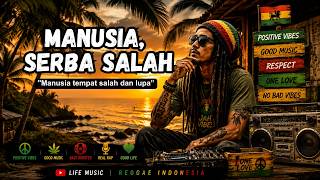 Manusia, Serba Salah |  Reggae Rap Indonesia 🇮🇩 | Chill Vibes 2026 | Life Music🌴