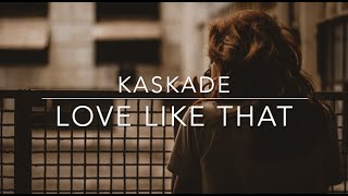 Kaskade - Love Like That (Lyrics)