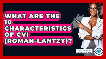 What Are The 10 Characteristics Of CVI (Roman-Lantzy)? - Optometry Knowledge Base